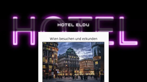 Website Screenshot: Hotel Neue Seite 1 - HOTEL ELDU - Wien besuchen und erkunden - Date: 2023-06-14 10:40:41